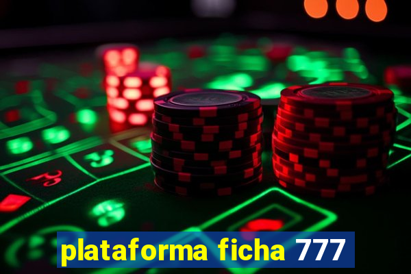 plataforma ficha 777